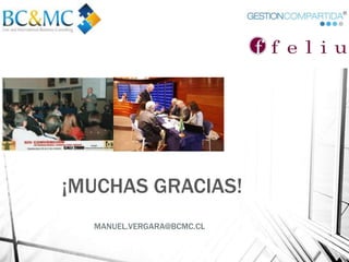¡MUCHAS GRACIAS!
MANUEL.VERGARA@BCMC.CL
 