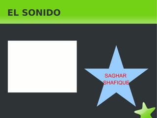 EL SONIDO SAGHAR  SHAFIQUE 
