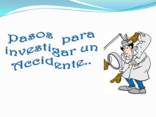Que es una Investigación de accidente .Es una técnica preventiva  orientada a detectar  y controlar  las causas que originaron  el accidente , con el fin de evitar la repetición  de uno igual  o similar al ocurrido.Lo que antes fue leve  ahora  puede ser peor.