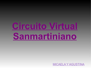 Circuito Virtual
Sanmartiniano
MICAELA Y AGUSTINA
 