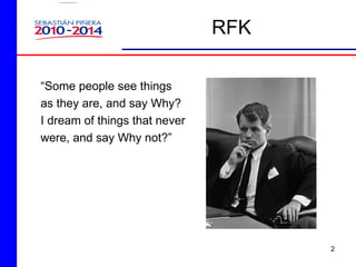RFK <ul><li>“ Some people see things as they are, and say Why? I dream of things that never were, and say Why not?” </li><...