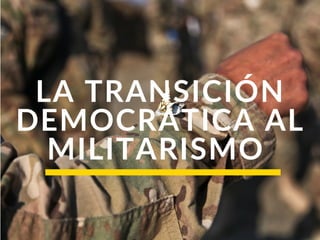 Transición democrática al militarismo