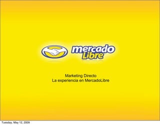 Marketing Directo
                        La experiencia en MercadoLibre




Tuesday, May 12, 2009
 