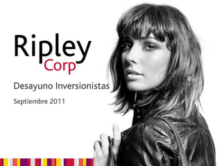 Ripley
Corp
Desayuno Inversionistas
Septiembre 2011

1

 