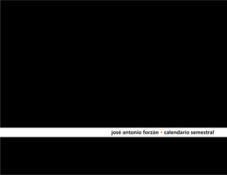 josé antonio forzán • calendario semestral
 