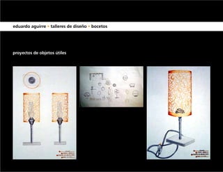 eduardo aguirre • talleres de diseño • bocetos




proyectos de objetos útiles
 