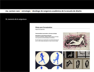 ma. carmen razo • estrategia • decálogo de exigencia académica de la escuela de diseño



10. memoria de la asignatura
 