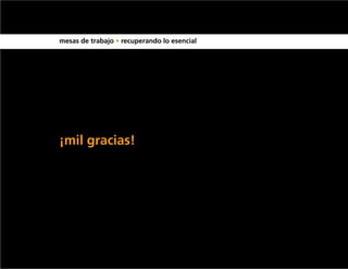mesas de trabajo • recuperando lo esencial




¡mil gracias!
 