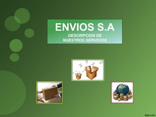 ENVIOS S.A
DESCRIPCION DE
NUESTROS SERVICIOS
 
