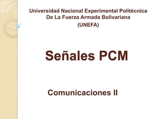 Universidad Nacional Experimental Politécnica De La Fuerza Armada Bolivariana (UNEFA)   Señales PCM ComunicacionesII 