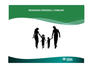 SEGURIDAD PERSONAL Y FAMILIAR
 