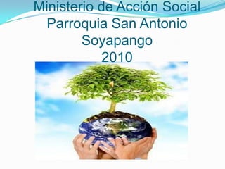 Ministerio de Acción SocialParroquia San Antonio Soyapango2010 