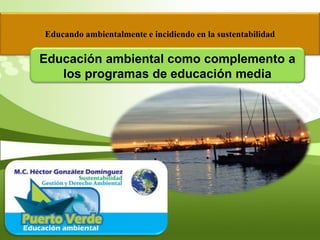 Educando ambientalmente e incidiendo en la sustentabilidad
Educación ambiental como complemento a
los programas de educación media
 
