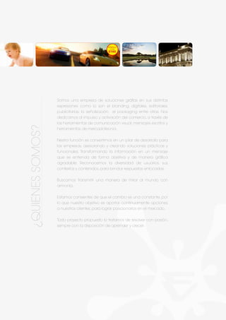 Somos una empresa de soluciones gráfias en sus distintas
expresiones como lo son el branding, digitales, editoriales,
publicitarias, la señalización, el packaging entre otras. Nos
dedicamos al impulso y activación del comercio, a través de
las herramientas de comunicación visual, mensajes escritos y
herramientas de mercadotecnia.
Nestra función es convertirnos en un pilar de desarrollo para
las empresas, asesorando y creando soluciones prácticas y
funcionales. Transformando la información en un mensaje
que se entienda de forma objetiva y de manera gráfica
agradable. Reconocemos la diversidad de usuarios, sus
contextos y contenidos, para brindar respuestas enfocadas.
Buscamos transmitir una manera de mirar al mundo con
armonía.
Estamos consientes de que el cambio es una constante, por
lo que nuestro objetivo es aportar continuamente opciones
a nuestros clientes, para lograr posicionarlos en el mercado.
Todo proyecto propuesto lo tratamos de resolver con pasión,
sempre con la disposición de aprender y crecer.
¿Quienessomos?
 