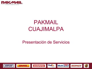 PAKMAIL
   CUAJIMALPA

Presentación de Servicios
 