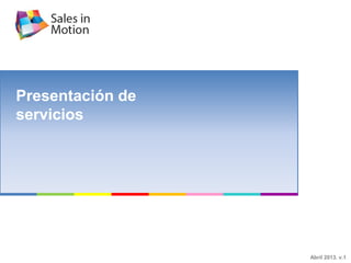 Presentación de
servicios
Abril 2013. v.1
 