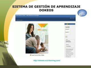 SISTEMA DE GESTIÓN DE APRENDIZAJE DOKEOS   http://dokeos.scz-learning.com/ 