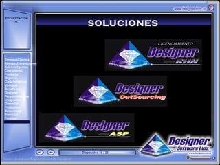 Presentación
     A:
                            SOLUCIONES
       ‘




                                              Licenciamiento


EmpresaClientes
AlianzasIntegraciones
Sol. Inteligentes
Crecimiento
Producto
Objetivo
Características
Ventajas
Beneficios
Designer
PersonalNómina
Integración
Gerencial
Productos
Soluciones
Servicios
Finalizar




                        Diapositiva 18 / 21
 