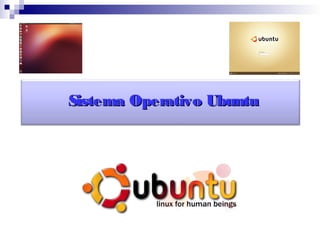 Sistema Operativo UbuntuSistema Operativo Ubuntu
 