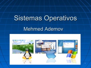 11
Sistemas OperativosSistemas Operativos
Mehmed AdemovMehmed Ademov
 