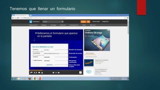 Tenemos que llenar un formulario
 