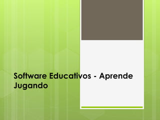 Software Educativos - Aprende
Jugando
 