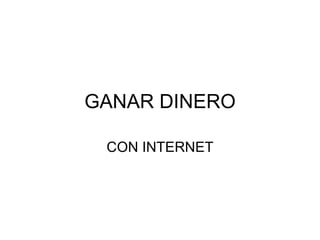 CON INTERNET GANAR DINERO 
