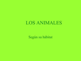 LOS ANIMALES Según su hábitat 