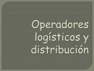 Operadores logísticos y distribución 