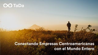 Conectando Empresas Centroamericanas
con el Mundo Entero
 