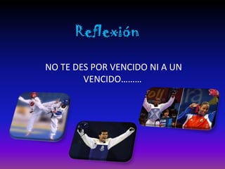 Reflexión

NO TE DES POR VENCIDO NI A UN
        VENCIDO………
 