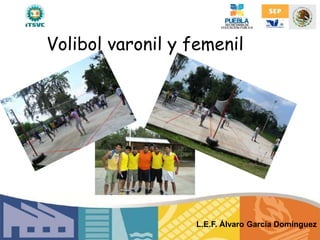 Volibol varonil y femenil
L.E.F. Álvaro García Domínguez
 