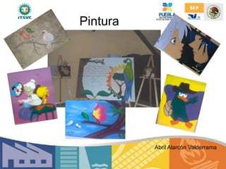 Pintura
Abril Alarcón Valderrama
 