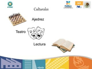 Culturales
• Ajedrez
Teatro
Lectura
 