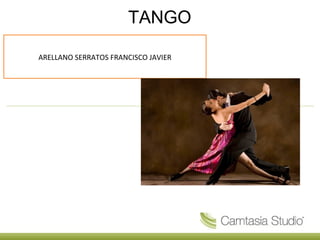 TANGO
ARELLANO SERRATOS FRANCISCO JAVIER
 