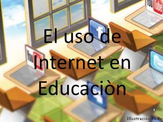 El uso de
Internet en
Educaciòn
 