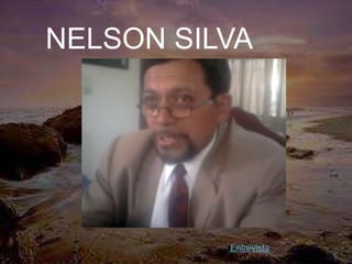 NELSON SILVA




          Entrevista
 