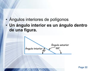 Ángulos interiores de polígonos Un ángulo interior es un ángulo dentro de una figura. 