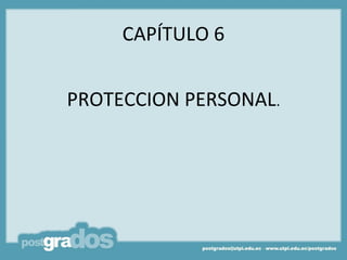 CAPÍTULO 6


PROTECCION PERSONAL.
 