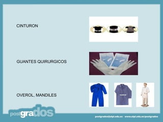 CINTURON




GUANTES QUIRURGICOS




OVEROL, MANDILES
 