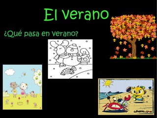 El verano  ¿Qué pasa en verano? 