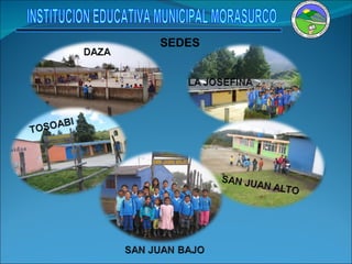 SEDES  INSTITUCION EDUCATIVA MUNICIPAL MORASURCO 