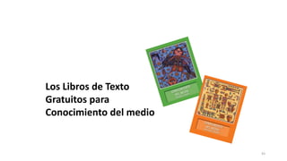 43
Los Libros de Texto
Gratuitos para
Conocimiento del medio
 