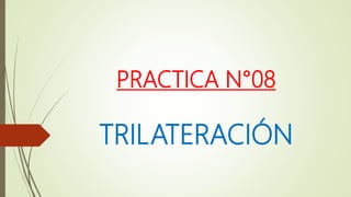 PRACTICA N°08
TRILATERACIÓN
 