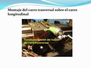 Montaje del carro trasversal sobre el carro
longitudinal
 