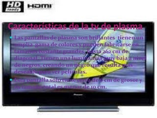 El efecto de la pantalla quemadauna exposición prolongada de una imagen estática puede provocar que los objetos que se muestren en ella queden marcados en la pantalla durante un tiempo. Esto es debido al hecho de que los compuestos fosforescentes que emiten la luz pierden su luminosidad con el uso. Como resultado, cuando ciertas áreas de la pantalla son usadas más frecuentemente que otras, a lo largo del tiempo las áreas de baja luminosidad se vuelven visibles a simple vista; esto se conoce como pantalla quemada. Un síntoma muy común es que la calidad de la imagen disminuye gradualmente conforme a las variaciones de luminosidad que tienen lugar a lo largo del tiempo, resultando una imagen con aspecto «embarrado».