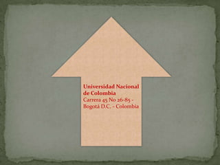 Universidad Nacional
de Colombia
Carrera 45 No 26-85 -
Bogotá D.C. - Colombia
 