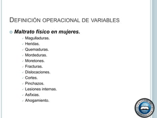 Definición operacional de variablesAbuso físico en niños. Hematomas y contusiones inexplicables.