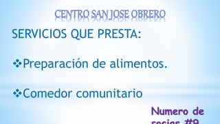 SERVICIOS QUE PRESTA:
Preparación de alimentos.
Comedor comunitario
Numero de
 