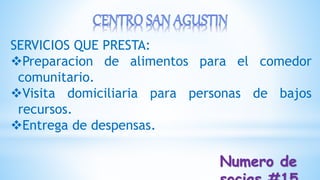 SERVICIOS QUE PRESTA:
Preparacion de alimentos para el comedor
comunitario.
Visita domiciliaria para personas de bajos
recursos.
Entrega de despensas.
Numero de
 